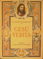 Gesù '' Verità ''. Lezioni di religione sopra il credo. I principali avvenimenti dell'antico testamento, la vita e la dottrina di Gesù Cristo