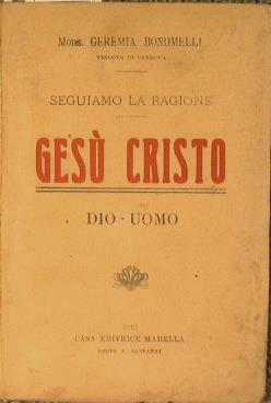 Gesù Cristo. Dio - Uomo - Geremia Bonomelli - copertina