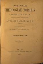 Compendium theologiae moralis P. Ioannis Petri Gury S.I. adnotationibus locupletatum Antonii Ballerini / textu identidem emendato a Domenico Palmieri