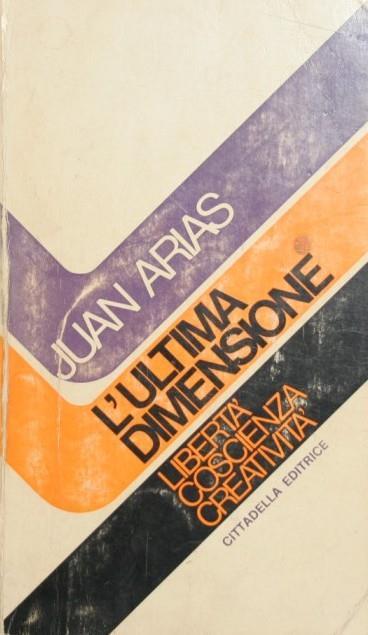 L' ultima dimensione. Libertà coscienza creatività - Juan Arias - copertina