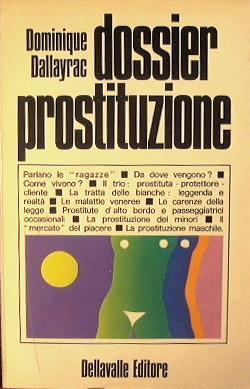 Dossier prostituzione.. Parlano le ''ragazzè':da dove vengono?Come vivono?Le carenze della legge etc - Dominique Dallayrac - copertina