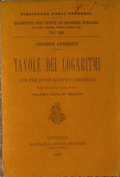 tavole dei logaritmi con tre o quattro decimali. unite ad alcune altre tavole utili per i calcoli più frequenti - Francesco Andreini - copertina