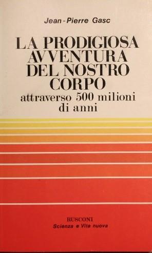 La prodigiosa avventura del nostro corpo. attraverso 500 milioni di anni - Jean Pierre Gasc - copertina