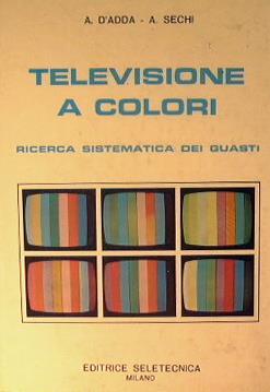 Televisione a colori. Ricerca sistematica dei guasti - Andrea D'Adda,A. Sechi - copertina
