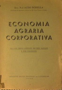 Economia agraria corporativa ad uso degli istituti tecnici agrari e per geometri - Aldo Borella - copertina