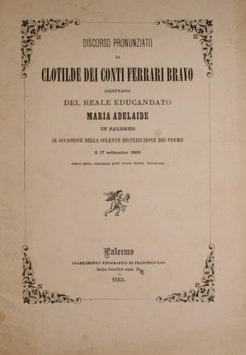 Discorso pronunziato da Clotilde dei conti Ferrari Bravo Direttrice del Reale educandato Maria Adelaide in Palermo. In occasione della solenne distribuzione dei premi il 17 settembre 1865 - copertina