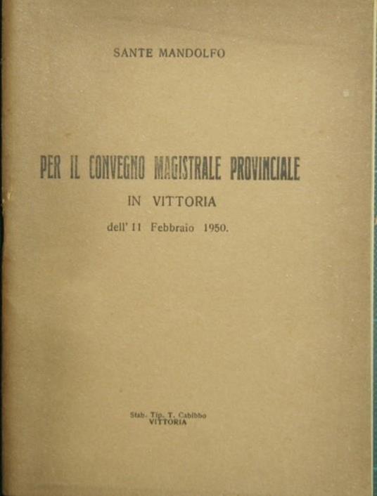 Per il convegno magistrale provinciale in Vittoria. Dell'11 Febbraio 1950 - Santo Mandolfo - copertina