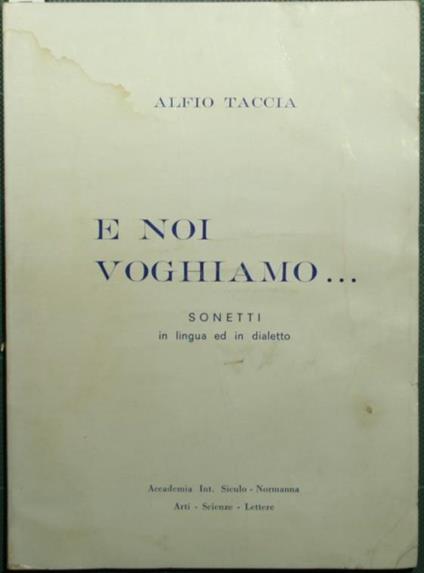 E noi voghiamo. Sonetti in lingua ed in dialetto - Alfio Taccia - copertina