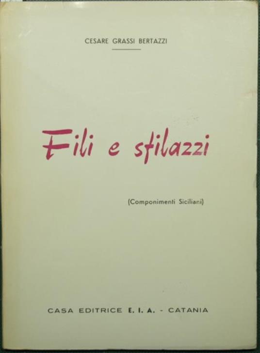 Fili e sfilazzi. Componimenti siciliani - Cesare Grassi Bertazzi - copertina