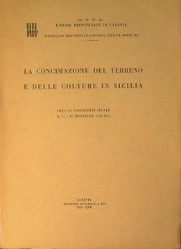 La concimazione del terreno e delle colture in Sicilia. Ciclo di conferenze svolte il 15 e 16 settembre 1938. XVI - copertina