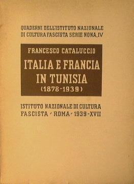 Italia e Francia in Tunisia ( 1878 - 1939 ). Quaderni dell'Istituto Nazionale di Cultura Fascista - Serie Nona , IV - Francesco Cataluccio - copertina