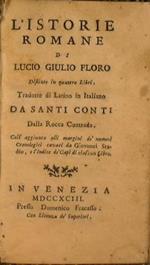 L' istorie romane di Lucio Giulio Floro distinte in quattro libri. Tradotte di latino in italiano da Santi Conti dalla Rocca Contrada. Con l'aggiunta alli margini dè numeri cronologici cavati da Giovanni Stadio, e l'indice dè capi di ciascun libro