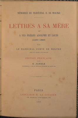 Lettres a sa Mére et a ses Fréres Adolphe et Louis (1823-1888). Mémoires du Maréchal H.De Moltke chef du Grand Etat-Major - Helmuth von Moltke - copertina