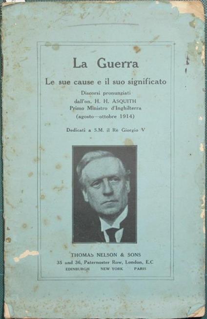 La guerra. Le sue cause e il suo significato. Discorsi pronunziati dall'On. H.H. Asquith, Primo Ministro d'Inghilterra (Agosto-Ottobre 1914) - Herbert Henry Asquith - copertina