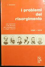 I problemi del Risorgimento. Nei consensi e nei dissensi dei protagonisti e degli storici. 1789-1919