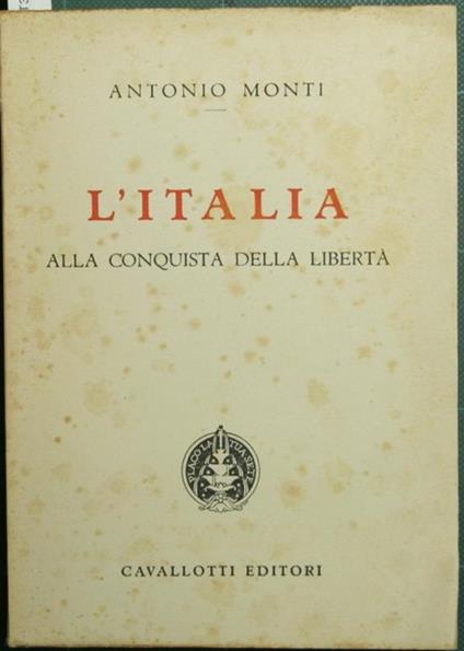 L' Italia alla conquista della libertà. Il triennio rivoluzionario. 1846-1849 - Antonio Monti - copertina