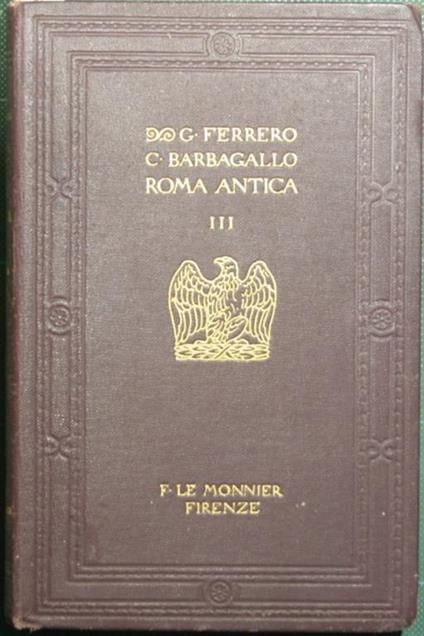 Roma antica. Vol. III. Ultimi splendori, decadenza e rovina - Guglielmo Ferrero,Corrado Barbagallo - copertina