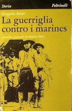 La guerriglia contro i Marines. Sandino, generale di uomini liberi - Gregorio Selser - copertina