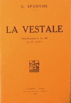 La Vestale. Melodramma in tre atti di De Jouy - Gaspare Spontini - copertina