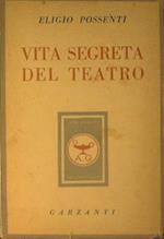 Vita segreta del teatro. Autori - Attori - Pubblico - Critici