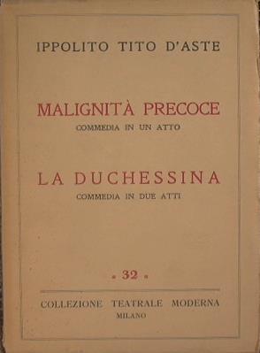 Malignità precoce. La duchessina. Tragedia in quattro atti - Ippolito Tito D'Aste - copertina