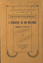 L' eredità di un milione. Commedia in tre atti