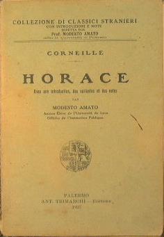 Horace. Avec un introduction, des variantes et des notes par Modesto Amato - Pierre Corneille - copertina