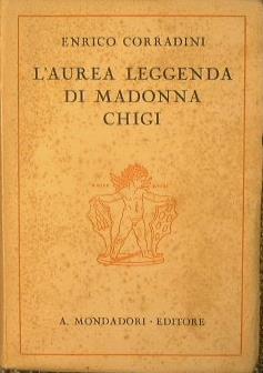 L' Aurea leggenda di Madonna Chigi. Commedia in tre atti Prima edizione - Enrico Corradini - copertina