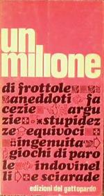 Un milione di frottole.. Raccolta di aneddoti, facezie, arguzie, epigrammi, stupidezze, ingenuità, equivoci, giuochi di frasi