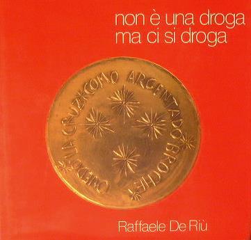 Non è una droga ma ci si droga - Raffaele De Riù - copertina