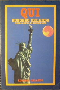 Qui Ruggero Orlando. Mezzo secolo di giornalismo - Ruggero Orlando - copertina