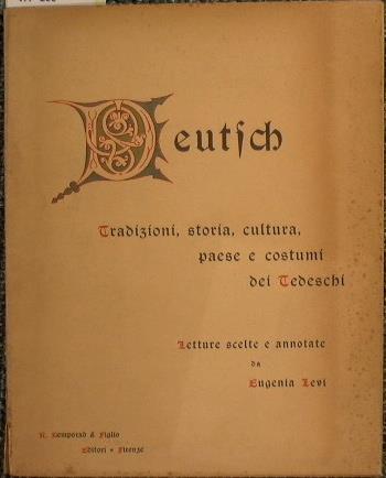 Deutsch. Tradizioni, storia, cultura, paese e costumi dei tedeschi. Letture scelte e annotate... Parte storica - Eugenio Levi - copertina