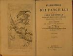 Enciclopedia dei fanciulli. Ovvero Idee generali delle cose nelle quali i fanciulli debbono essere ammaestrati