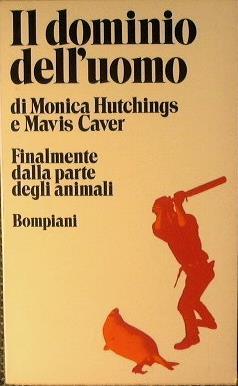 Il dominio dell'uomo. Finalmente dalla parte degli animali - M. Hutchings,M. Caver - copertina