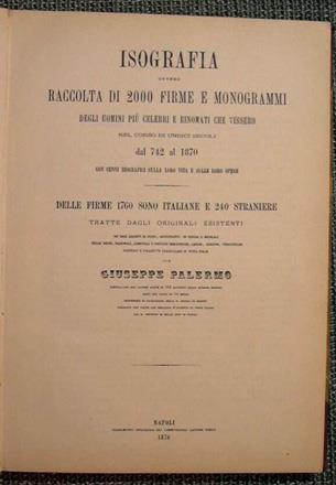 Isografia, ovvero raccolta di 2000 firme e monogrammi degli uomini più celebri e rinomati Con cenni biografici sulla loro vita e le loro opere - Giuseppe Palermo - copertina