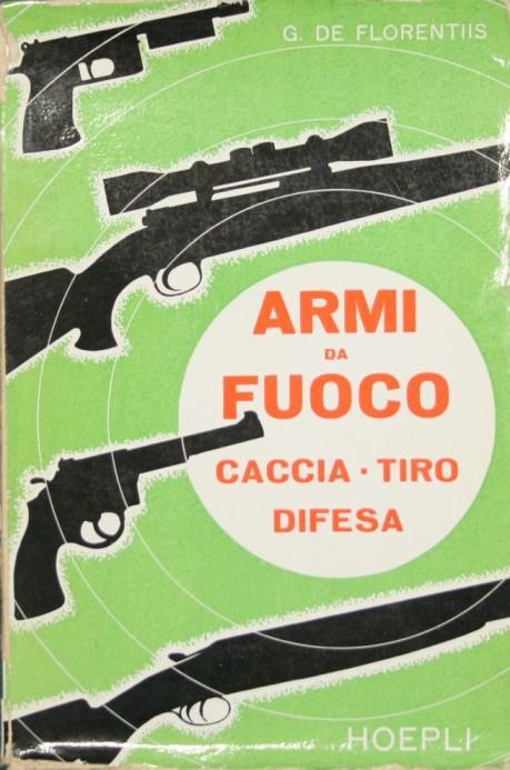 Tecnologia delle armi da fuoco. Caccia. Tiro. Difesa - Giuseppe De Florentiis - copertina