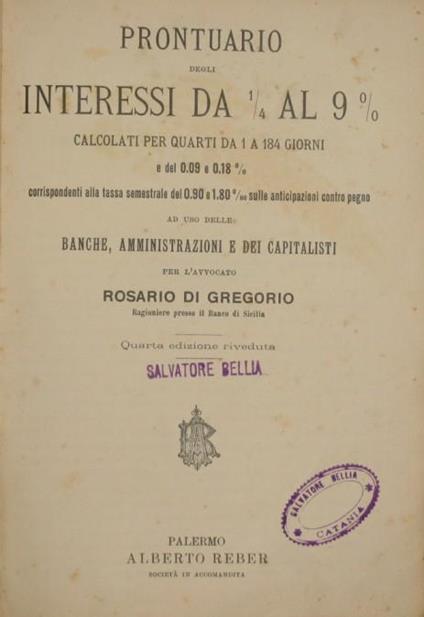 Prontuario degli interessi da 1/4 al 9%. Calcolati per quarti da 1 a 184 giorni e del 0.09 e 0.18% corrispondenti alla tassa semestrale del 0.90 e 1.80% sulle anticipazioni contro pegno - Rosario Di Gregorio - copertina