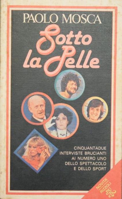 Sotto la pelle. Cinquantadue interviste brucianti ai numero uno dello spettacolo e dello sport - Paolo Mosca - copertina