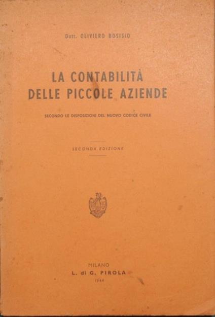 La contabilità delle piccole aziende. Secondo le disposizioni del nuovo codice civile - Oliviero Bosisio - copertina