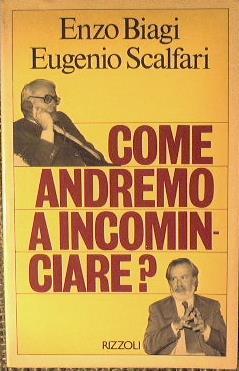 Come andremo a incominciare? - Enzo Biagi,Eugenio Scalfari - copertina