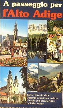 A passeggio per l'Alto Adige. Sotto l'incanto delle Dolomiti scopriamo insieme i luoghi più caratteristici dell'Alto Adige - Ezio Danieli,Giorgio Danieli - copertina