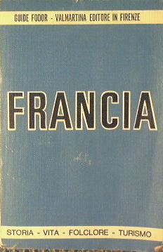 Francia. Storia, vita, folclore, turismo - copertina