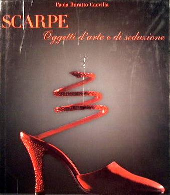 Scarpe. Oggetti d'arte e di seduzione - Paola Buratto Caovilla - copertina