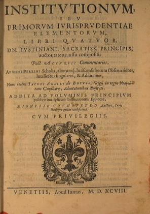 Institutionum, seu primorum iurisprudentiae elementorum, libri quatuor, dn. Iustiniani, sacratiss. principis, auctoritate ac iussu compositi: post Accursii commentarios, Aegidii Perrini scholia,. Nunc recens Iacobi Anelli de Bottis, regij, in regno N - copertina