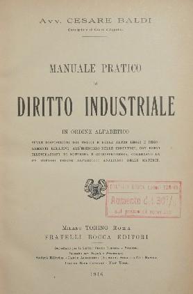 Manuale pratico di Diritto Industriale. In ordine alfabetico sulle disposizioni dei codici e delle altre leggi e regolamenti relativi all'esercizio delle industrie, con brevi illustrazioni di dottrina e giurisprudenza, corredato da un copioso indice - Cesare Baldi - copertina