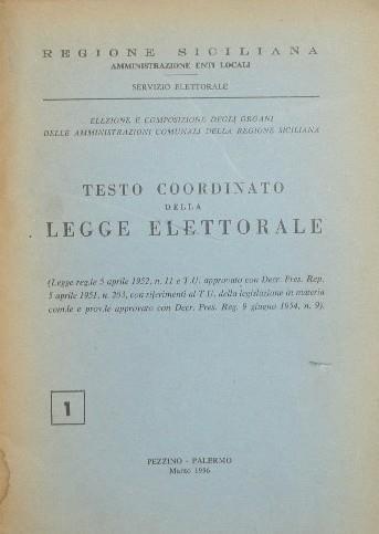 Testo coordinato della legge elettorale. Legge reg.le 5 aprile 1952, n. 11 e T.U. approvato con Decr. Pres. Rep. 5 aprile 1951, n. 203, con riferimenti al T.U. della legislazione in materia com.le e prov.le approvato con Decr. Pres. Reg. 9 giugno 195 - copertina