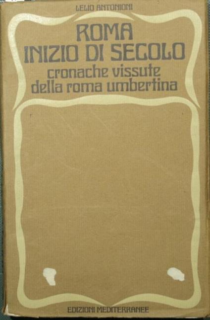 Roma inizio di secolo. Cronache vissute della Roma umbertina - Lelio Antonioni - copertina