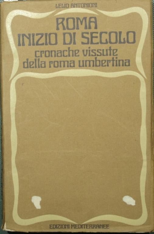 Roma inizio di secolo. Cronache vissute della Roma umbertina - Lelio Antonioni - copertina