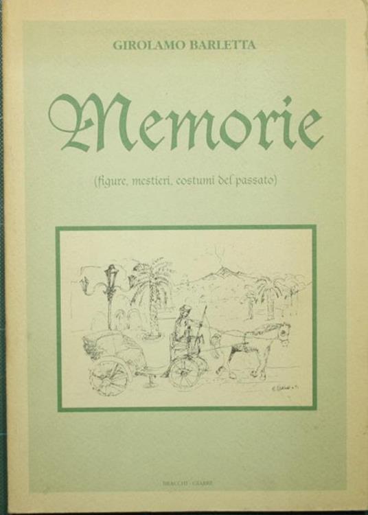 Memorie. Figure, mestieri, costumi del passato - Girolamo Barletta - copertina