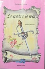 spada e la rosa. Poesie e racconti La